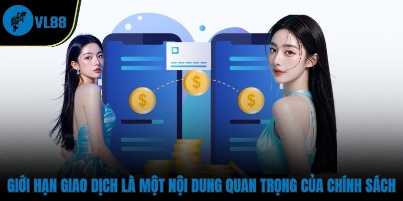 Giới hạn giao dịch là một nội dung quan trọng của chính sách
