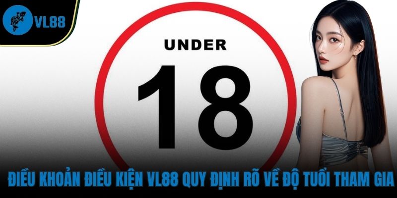 Điều Khoản Điều Kiện VL88 quy định rõ về độ tuổi tham gia
