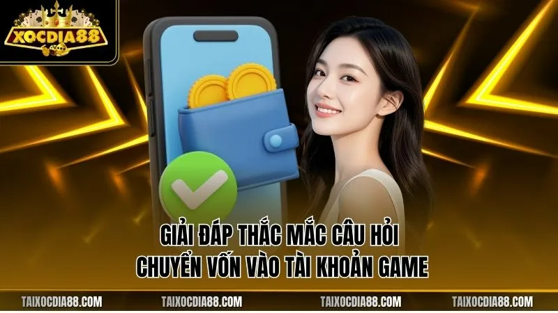 Giải đáp thắc mắc câu hỏi chuyển vốn vào tài khoản game