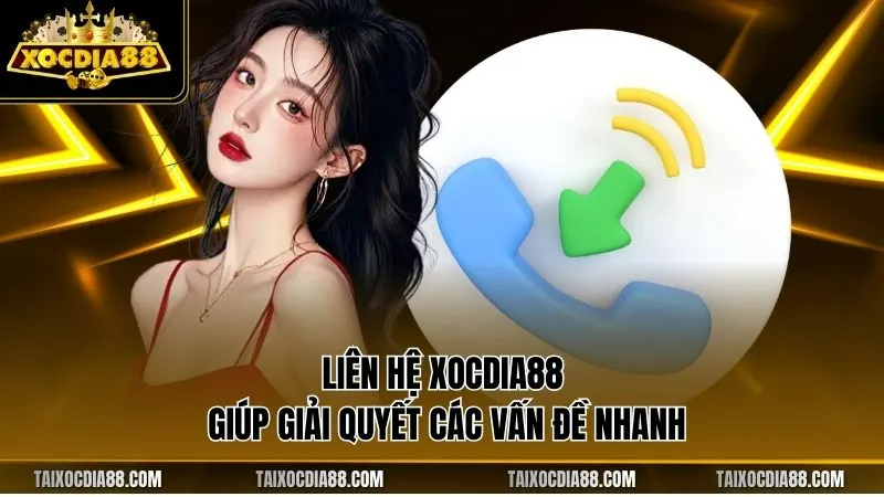 Liên hệ Xocdia88 giúp giải quyết các vấn đề nhanh