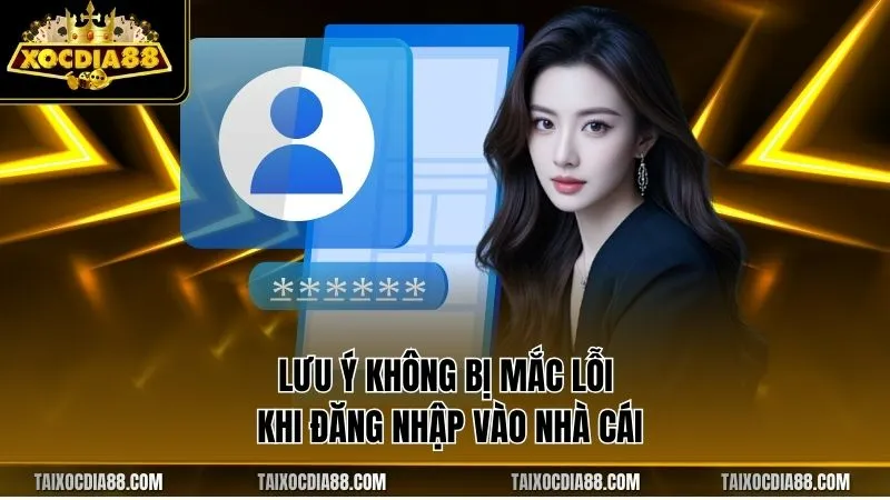 Lưu ý không bị mắc lỗi khi đăng nhập vào nhà cái