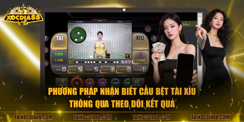 Phương pháp nhận biết cầu bệt tài xỉu thông qua theo dõi kết quả